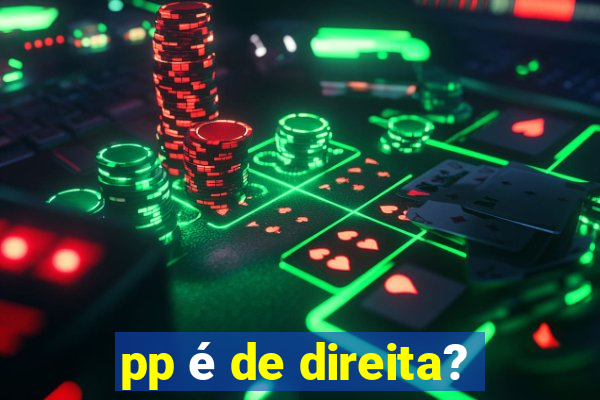 pp é de direita?