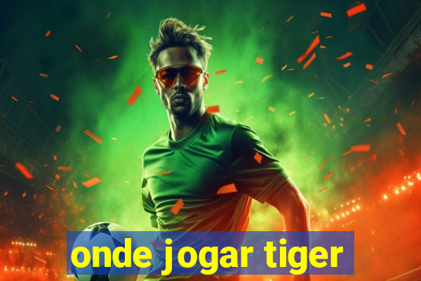 onde jogar tiger