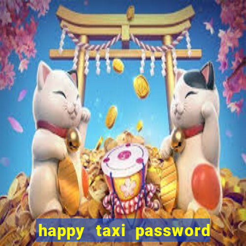 happy taxi password road 96