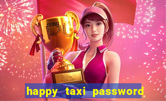 happy taxi password road 96