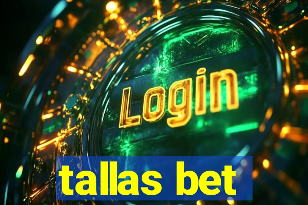 tallas bet