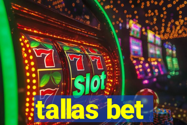 tallas bet