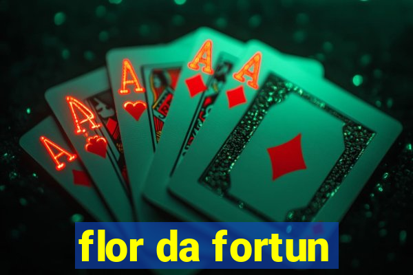 flor da fortun