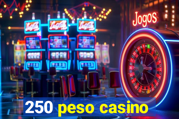 250 peso casino