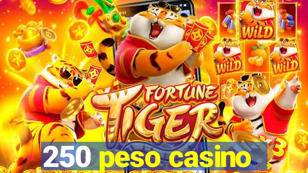 250 peso casino