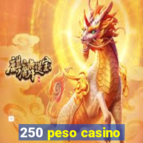 250 peso casino