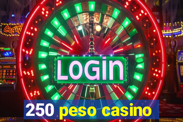 250 peso casino