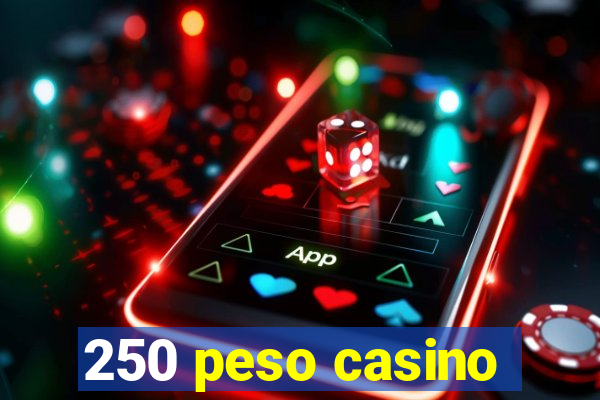 250 peso casino