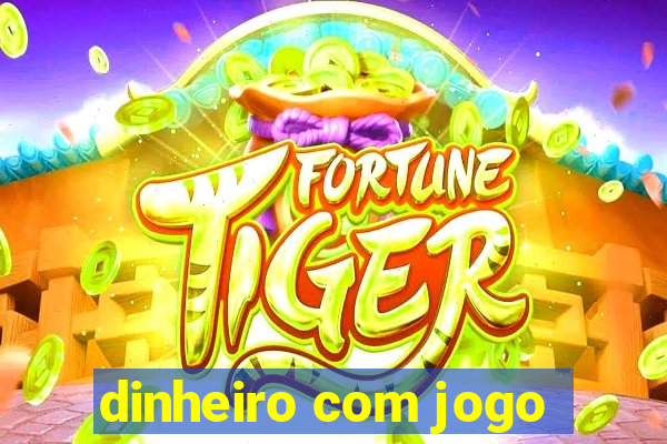 dinheiro com jogo