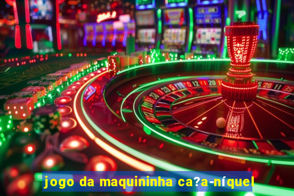 jogo da maquininha ca?a-níquel