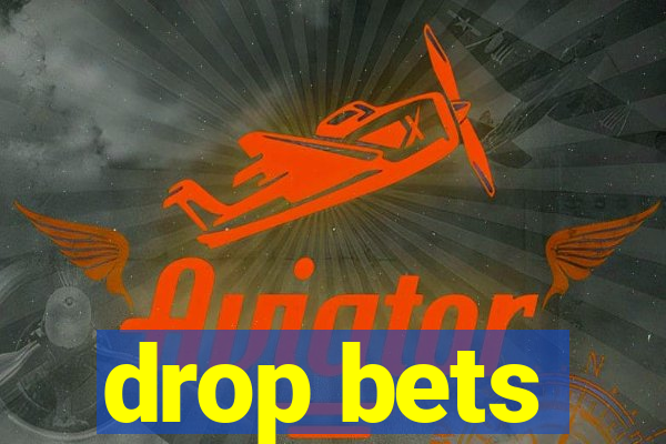 drop bets