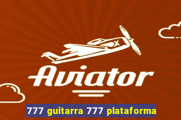 777 guitarra 777 plataforma