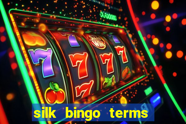 silk bingo terms and conditions