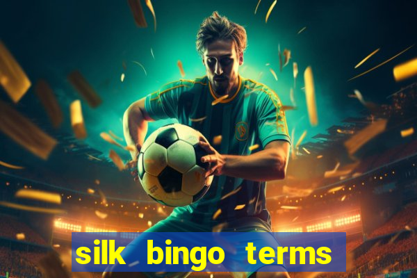 silk bingo terms and conditions