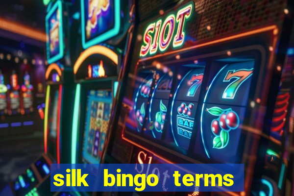 silk bingo terms and conditions