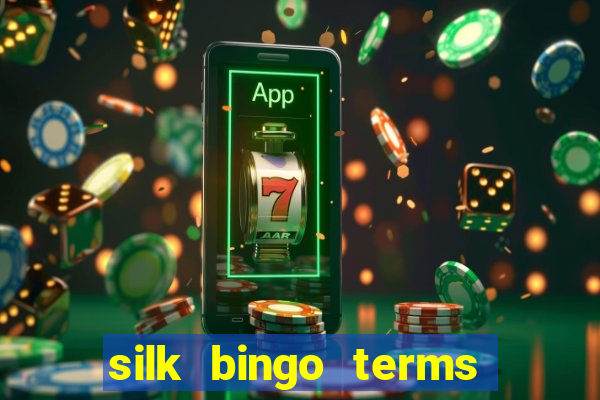 silk bingo terms and conditions