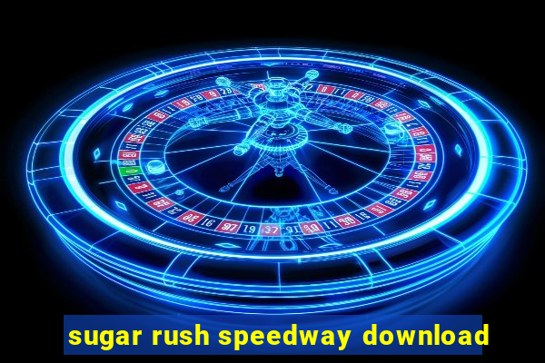 sugar rush speedway download