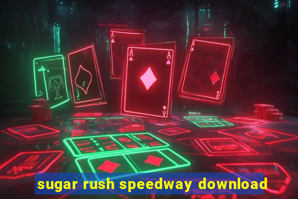 sugar rush speedway download