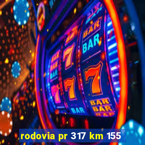 rodovia pr 317 km 155