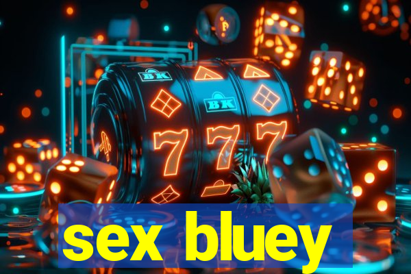 sex bluey