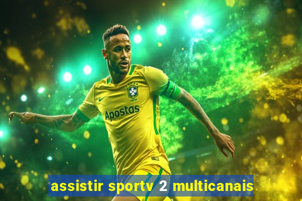 assistir sportv 2 multicanais