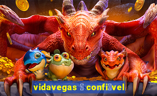 vidavegas 茅 confi谩vel