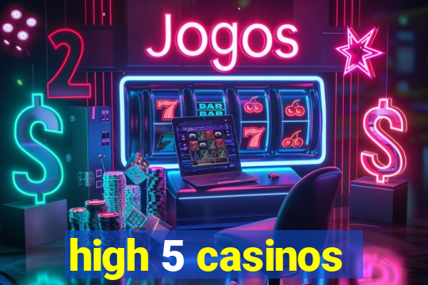 high 5 casinos