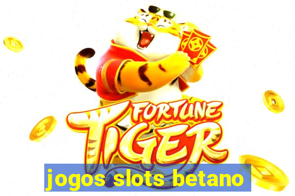 jogos slots betano