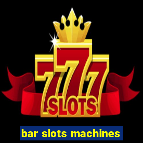 bar slots machines