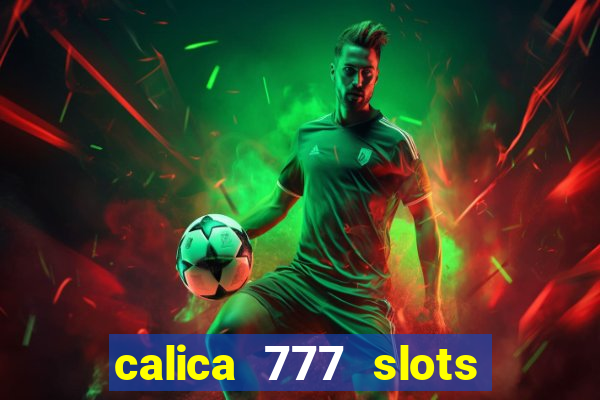 calica 777 slots paga mesmo