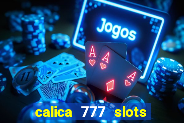 calica 777 slots paga mesmo