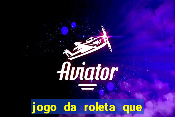 jogo da roleta que ganha dinheiro bet365