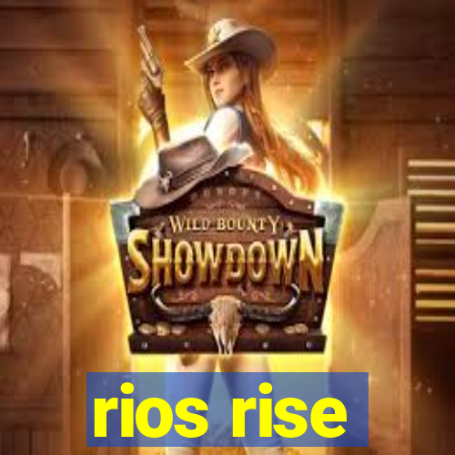 rios rise