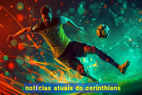 notícias atuais do corinthians