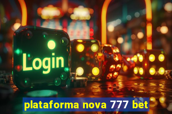 plataforma nova 777 bet