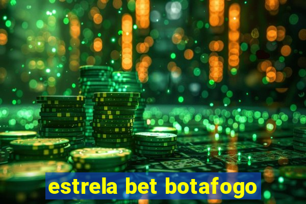 estrela bet botafogo