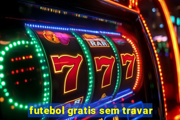 futebol gratis sem travar