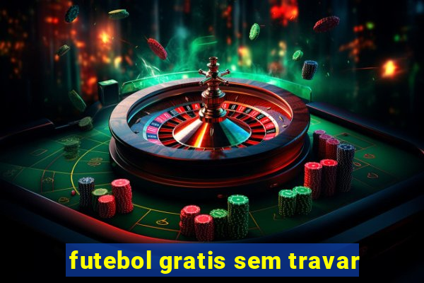 futebol gratis sem travar