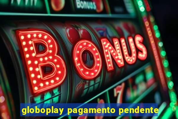 globoplay pagamento pendente