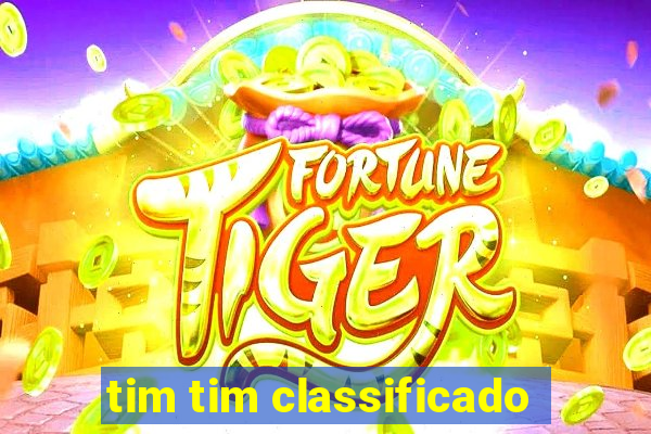 tim tim classificado