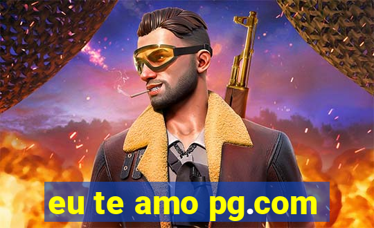 eu te amo pg.com