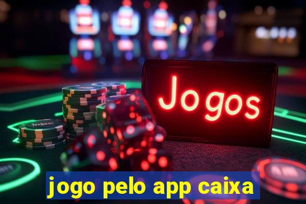 jogo pelo app caixa