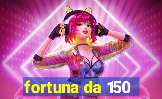 fortuna da 150