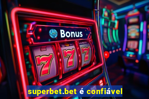 superbet.bet é confiável