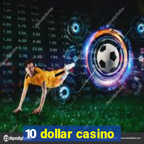 10 dollar casino