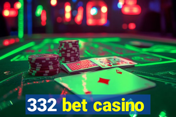 332 bet casino