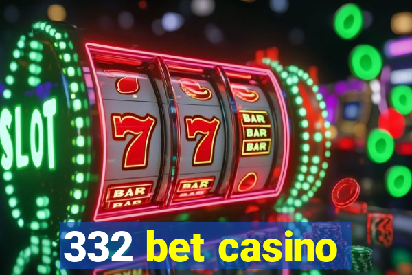 332 bet casino