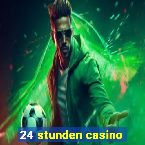 24 stunden casino