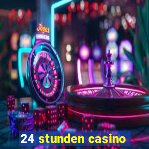 24 stunden casino