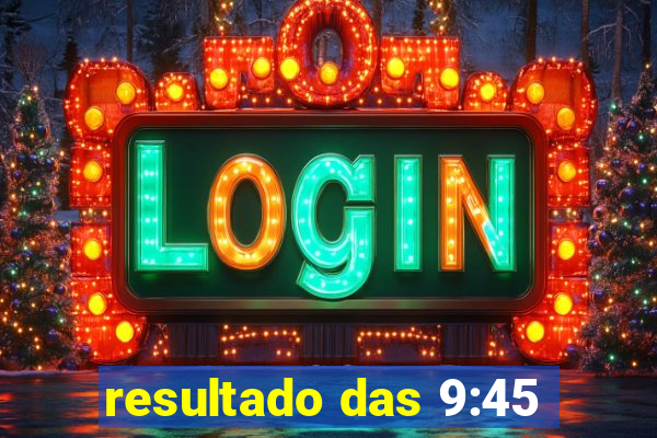 resultado das 9:45